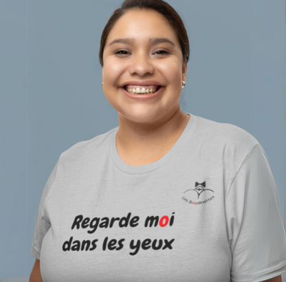 T-shirt "Regarde moi dans les yeux"